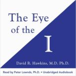 The Eye of the I, David R. Hawkins, M.D., Ph.D.