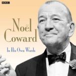 Noel Coward In His Own Words, Noel Coward