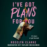 Ive Got Plans for You, Roselyn Clarke