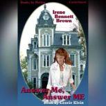 Answer Me, Answer Me, Irene Bennett Brown