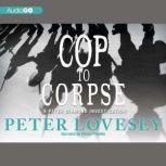Cop to Corpse, Peter Lovesey
