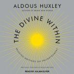 The Divine Within Selected Writings on Enlightenment, Aldous Huxley