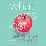 What Was Lost Seeking Refuge in the Psalms, Maureen O'Brien