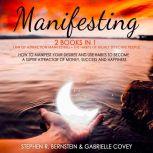 MANIFESTING 2 Books in 1: Law of Attraction Manifesting + The Habits of Highly Effective People: How to Manifest Your Desires and Use Habits to Become a Super Attractor of Money, Success and Happiness, Stephen R. Bernstein, Gabrielle Covey