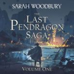 The Last Pendragon Saga Volume 1, Sarah Woodbury