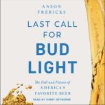 Last Call for Bud Light, Anson Frericks