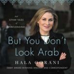 But You Dont Look Arab, Hala Gorani