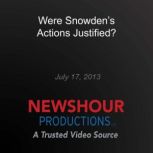 Were Snowdens Actions Justified?, PBS NewsHour