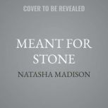 Meant for Stone, Natasha Madison
