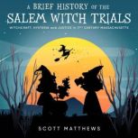 A Brief History of the Salem Witch Tr..., Scott Matthews