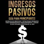Ingresos pasivos Guia para principia..., Joel Jacobs