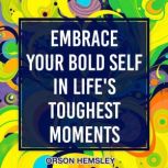 Embrace Your Bold Self in Lifes Toug..., Orson Hemsley