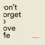 Dont Forget to Love Me, Anselm Berrigan
