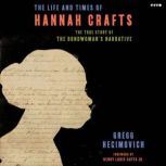 The Life and Times of Hannah Crafts, Gregg Hecimovich
