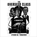 The Overseer Class, Steven W. Thrasher