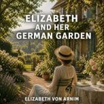 Elizabeth and Her German Garden, Elizabeth Von Arnim