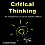 Critical Thinking How to Analyze People and Facts with Skepticism and Reason, Nelly Vortex