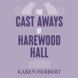 The Cast Aways of Harewood Hall, Karen Herbert