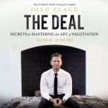 The Deal Secrets for Mastering the Art of Negotiation, Josh Flagg