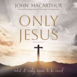 Only Jesus, Updated Edition, John F. MacArthur