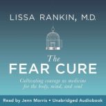 The Fear Cure, Lissa Rankin, M.D.