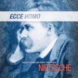 Ecce Homo How One Becomes What One Is, Friedrich Nietzsche; Translated by Anthony M. Ludovici