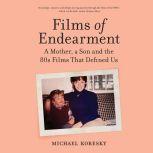 Films of Endearment, Michael Koresky