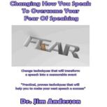 Changing How You Speak to Overcome Yo..., Dr. Jim Anderson
