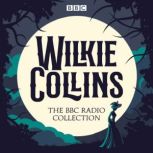 The Wilkie Collins BBC Radio Collecti..., Wilkie Collins
