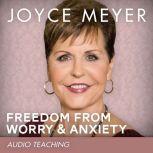 Freedom from Worry and Anxiety Living a Life of Peace Over the Threat of Disappointment, Joyce Meyer