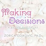 Making Decisions, Zorica Gojkovic, Ph.D.