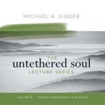 The Untethered Soul Lecture Series V..., Michael Singer