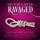 Ravaged His For A Week Book 2, Em Brown