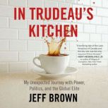In Trudeaus Kitchen, Jeff Brown