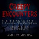 Creepy encounters in paranormal realm..., AMULYA MISHRA