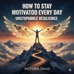 How to Stay Motivated Every Day, Victoria David
