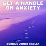 Get a Handle on Anxiety, Monique Joiner Siedlak