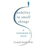 Nobility in Small Things, Craig R. Smith, M.D.