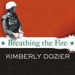 Breathing the Fire, Kimberly Dozier