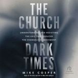 The Church in Dark Times, Mike Cosper