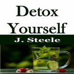 Detox Yourself, J. Steele