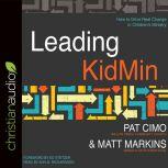 Leading KidMin How to Drive Real Change in Children's Ministry, Pat Cimo