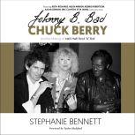 Johnny B. Bad Chuck Berry and the Making of Hail! Hail! Rock 'N' Roll, Stephanie Bennett