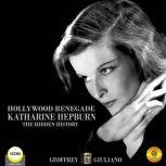 Hollywood Renagade Katharine Hepburn..., Geoffrey Giuliano