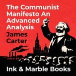The Communist Manifesto An Advanced A..., James Carter