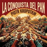 La Conquista del Pan, Piotr Kropotkin