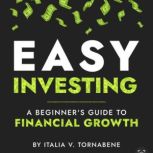 Easy Investing A Beginners Guide to..., Italia Tornabene