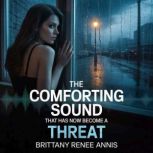 The comforting sound that has now bec..., Brittany Renee Annis