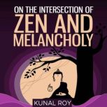 On the intersection of zen and melanc..., KUNAL ROY