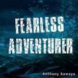 Fearless Adventurer, Anthony Sawaya